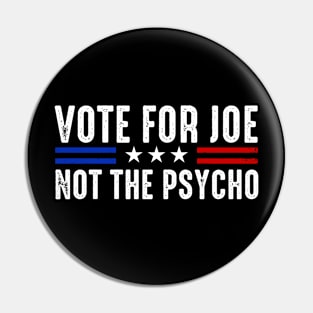 Vote For Joe Not The Psycho 2024 Pin