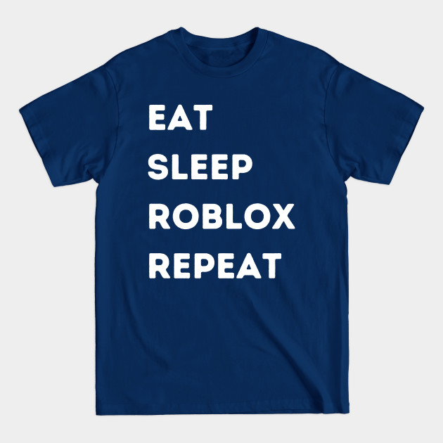 Eat Sleep Roblox Repeat - Roblox - T-Shirt