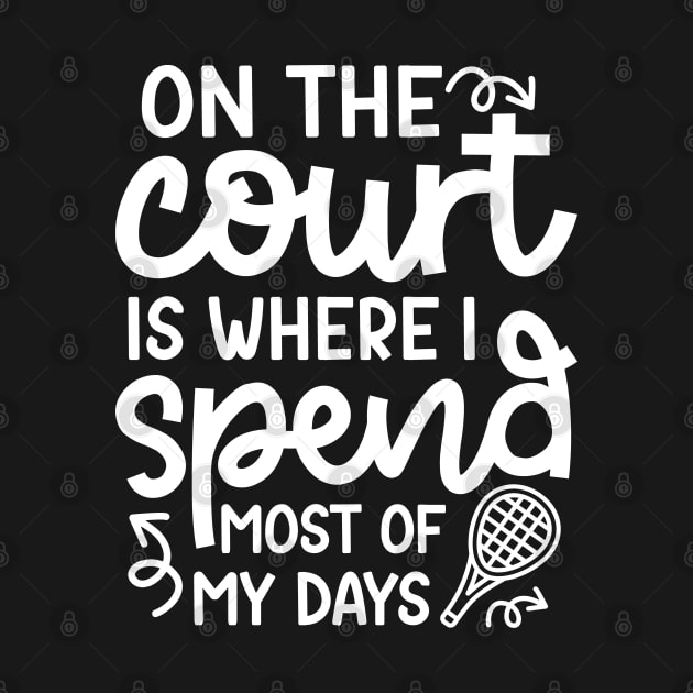 On The Court Is Where I Spend Most Of My Days Tennis Cute Funny by GlimmerDesigns