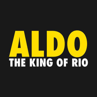 Aldo The King of Rio T-Shirt