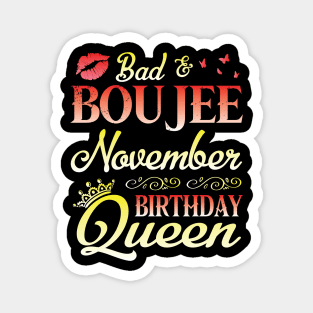 Bad & Boujee November Birthday Queen Happy Birthday To Me Nana Mom Aunt Sister Cousin Wife Daughter Magnet