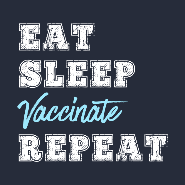 Eat Sleep Vaccinate Repeat Vaccine Science Lover Nurse Doctor Gift by HuntTreasures