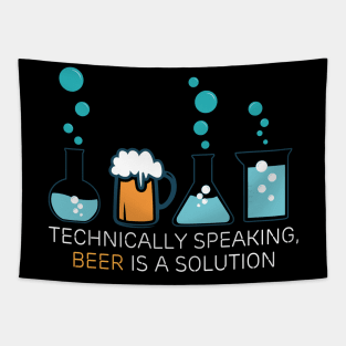 Technically speaking, beer is a solution drinking Tapestry