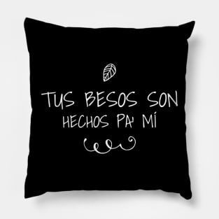 Tus besos son hechos pa' mi, " your kisses are made for me" in spanish, spanish love quotes, hablemos del amor series Pillow