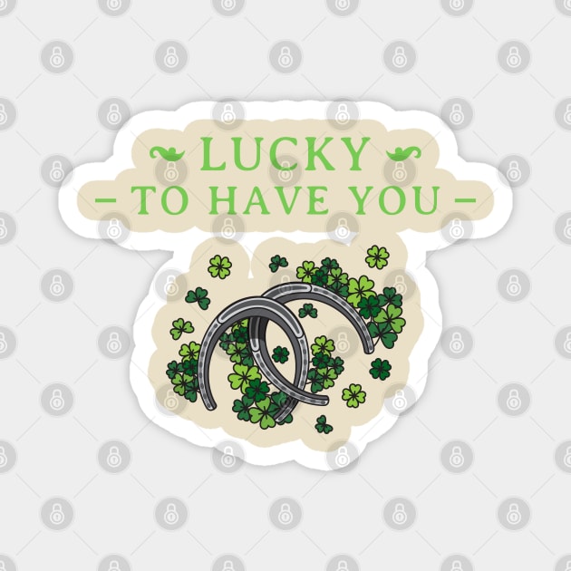 Lucky to have you Magnet by The Shirt Shack