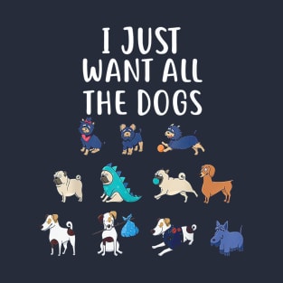 I Just Want All The Dogs T-Shirt Cute Dog Lover T-Shirt