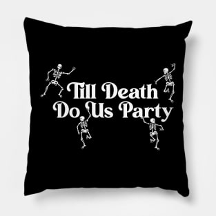 Till Death Do Us Party Pillow