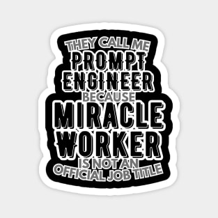They call me Prompt Engineer because Miracle Worker is not an official job title | AI | Artificial Intelligence | Colleague | Office Magnet
