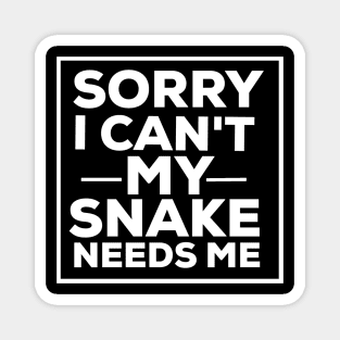 Sorry i can't my snake needs me snake lover Magnet