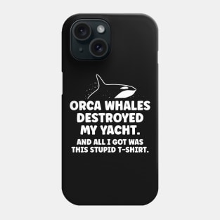 Killer whale destroyed my yacht - all I got was this stupid t-shirt Phone Case