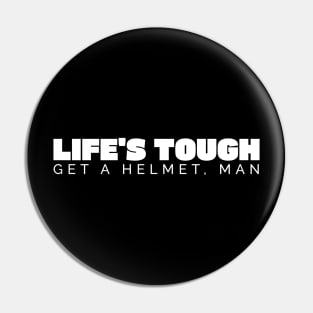 Life’s Tough Get a Helmet Man Pin