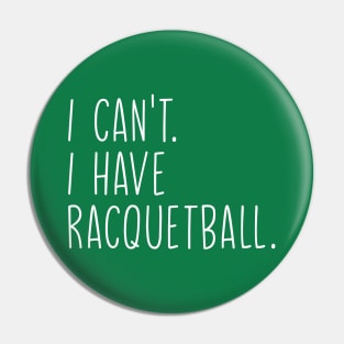 Cool Racquetball Coach With Saying I Can't I Have Racquetball Pin