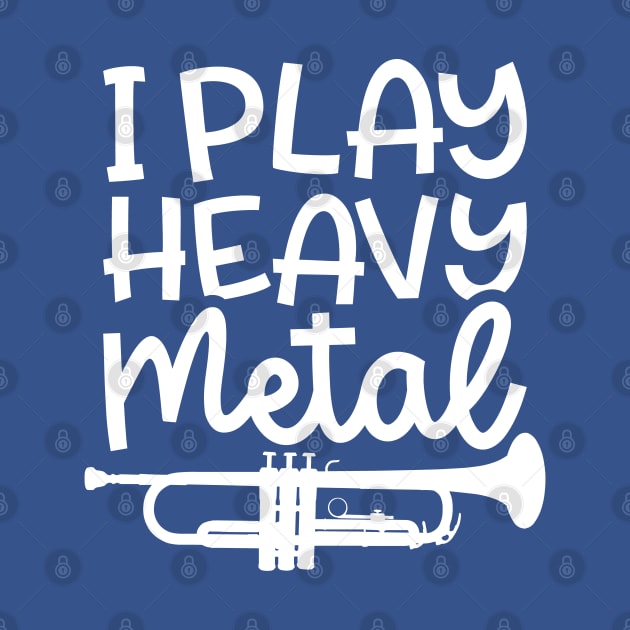 I Play Heavy Metal Trumpet Marching Band Cute Funny by GlimmerDesigns