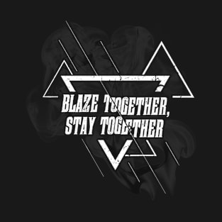 Blaze Together Stay Together by Basement Mastermind T-Shirt