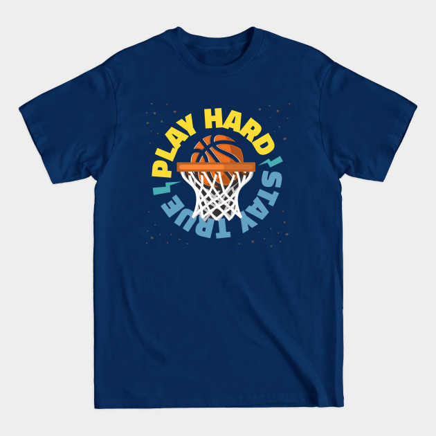 Disover Play Hard Stay True - Basketball - T-Shirt