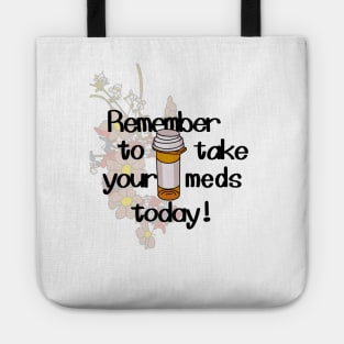 remember to take your meds today Tote