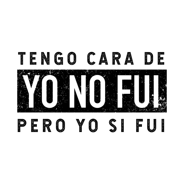 Tengo Cara De Yo No Fui - Pero Yo Si Fui - vintage design by verde