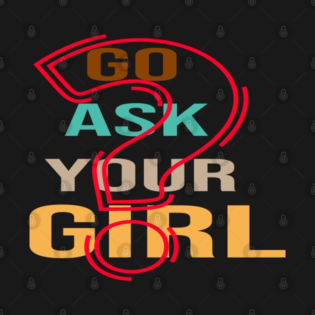 Go Ask Your girl Funny by maronestore