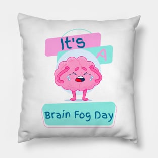 It's a Brain Fog Day Pillow