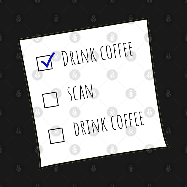Drink Coffee, Scan, Drink Coffee MRT Checklist Black BG by Humerushumor