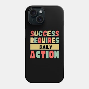 Success Requires Daily Action Phone Case