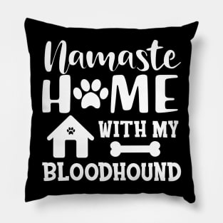 Bloodhound dog - Namaste home with my bloodhound Pillow