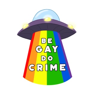 Be Gay Do Crime T-Shirt