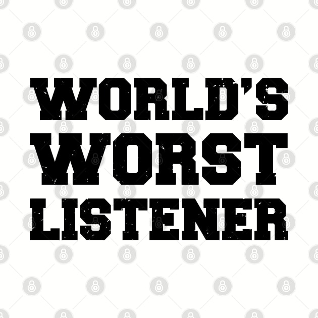 World's Worst Listener Funny Dad Design by atomguy