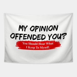 My Opinion Offended You Novelty Political Mens Sarcastic Funny T-Shirt Tapestry