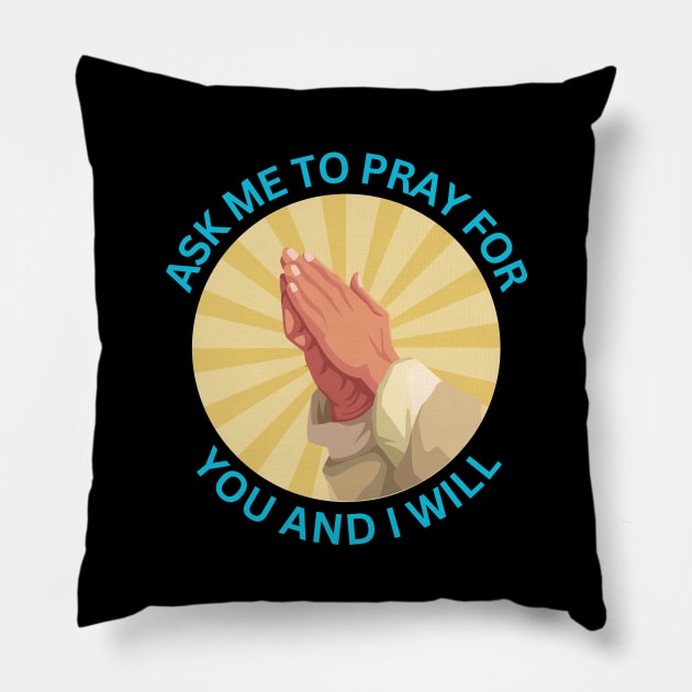 Ask Me to Pray for You and I Will | Christian Pillow by All Things Gospel