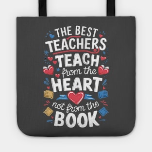 The best teacher teach from the heart not from the book Tote