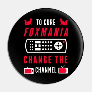 To Cure For Foxmania -- Change the Channel! Pin
