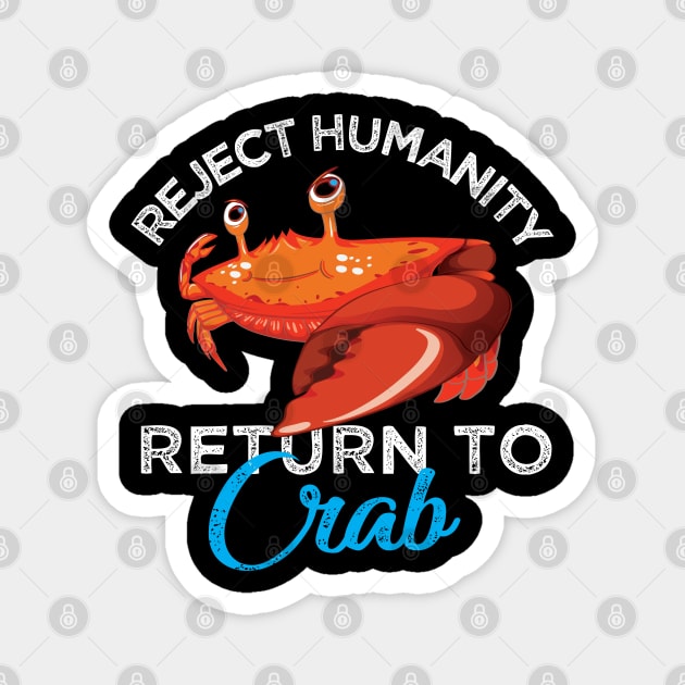 Reject Humanity Return to Crab Evolve Embrace Crab Magnet by alltheprints
