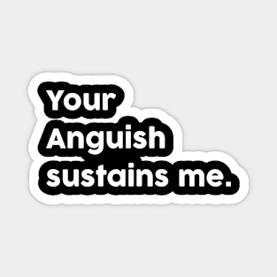 Your anguish sustains me - Gothic Magnet