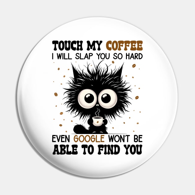 Funny Cat Touch My Coffee I Will Slap You So Hard Pin by Schoenberger Willard