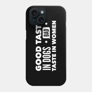 Good taste in Dogs bad taste in Women Phone Case