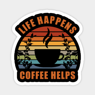 Life Happens Coffee Helps Magnet