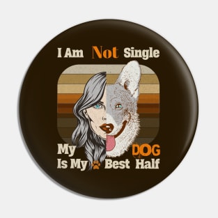 I am Not single, My dog is my best half Pin