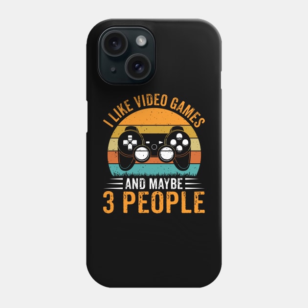 Retro I Like Video Games & Maybe 3 People Funny Gaming Lovers Phone Case by Sowrav