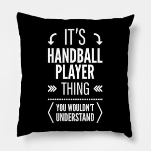 Its Handball Player Thing You Wouldnt Understand Pillow