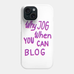 Why jog when you can blog Phone Case