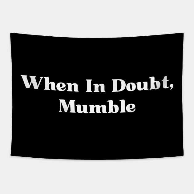 When In Doubt, Mumble Tapestry by HobbyAndArt