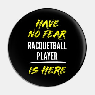 Have No Fear Racquetball Player Is Here Pin