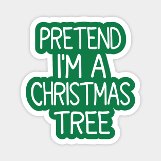 Pretend I'm A Christmas Tree Magnet