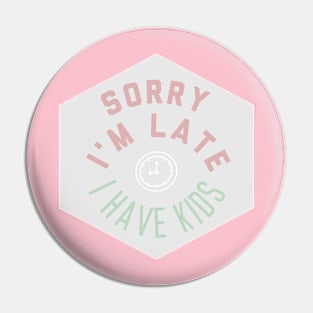 sorry i'm late, i have kids funny humor parenting Pin