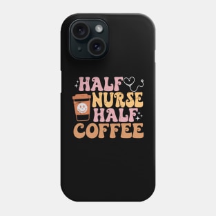 Half Nurse Coffee Nurse Gifts Nurse Week Funny Nurse Phone Case