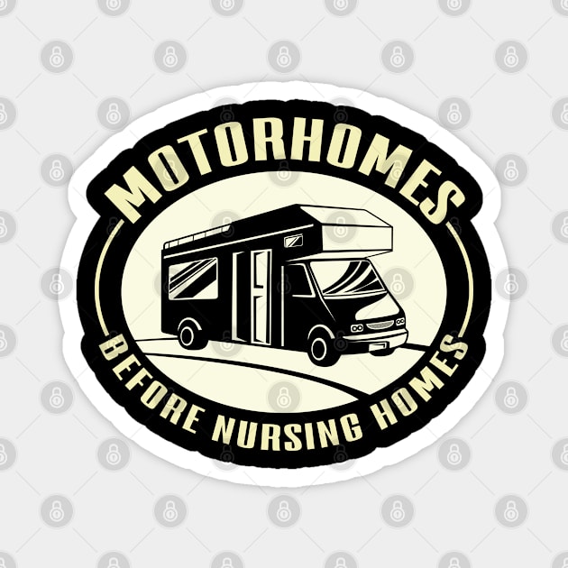 Motorhomes Before Nursing Homes Camping Mobile Home Magnet by Tom´s TeeStore