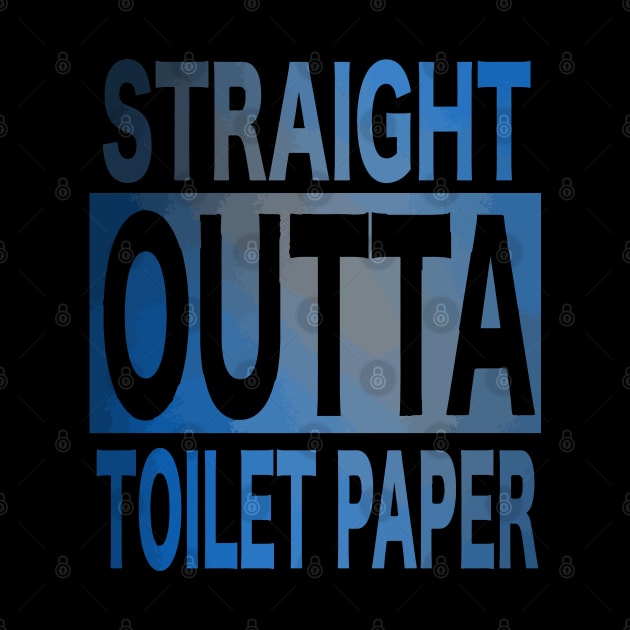 Straight Outta Toilet Paper - Straight Out Of Toilet Paper by WaltTheAdobeGuy