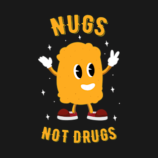 Nugs Not Drugs - Chicken Nuggets Lover T-Shirt