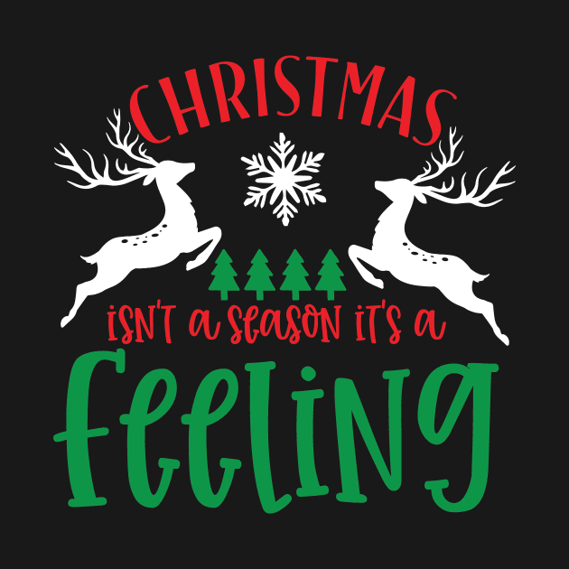 Christmas Isn't a Season It's a Feeling, Christmas, Merry Christmas, Christmas   Winter by CoApparel